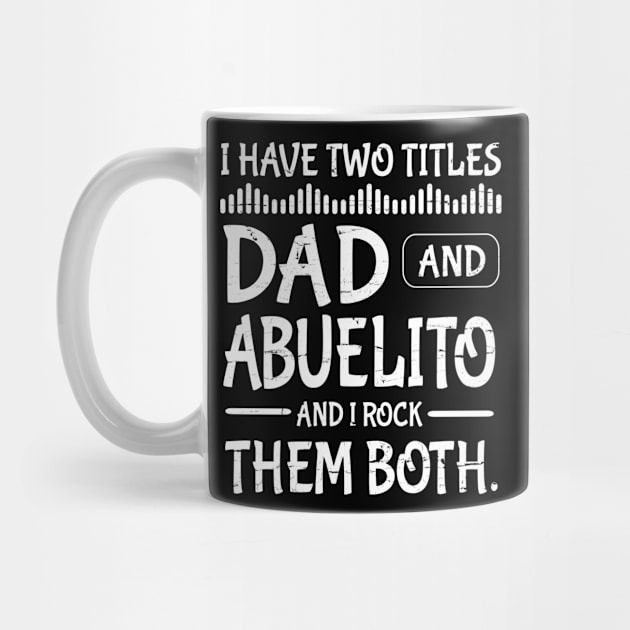 I Have Two Tittles Dad And Abuelito And I Rock Them Both Happy Father Parent July 4th Day Daddy by DainaMotteut